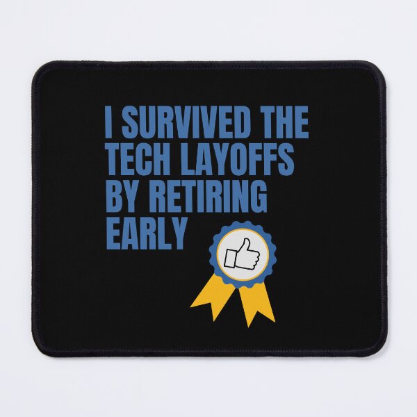 Item preview, I Survived the Tech Layoffs by Retiring Early – Badge of Humor designed and sold by GoblinBoutique.