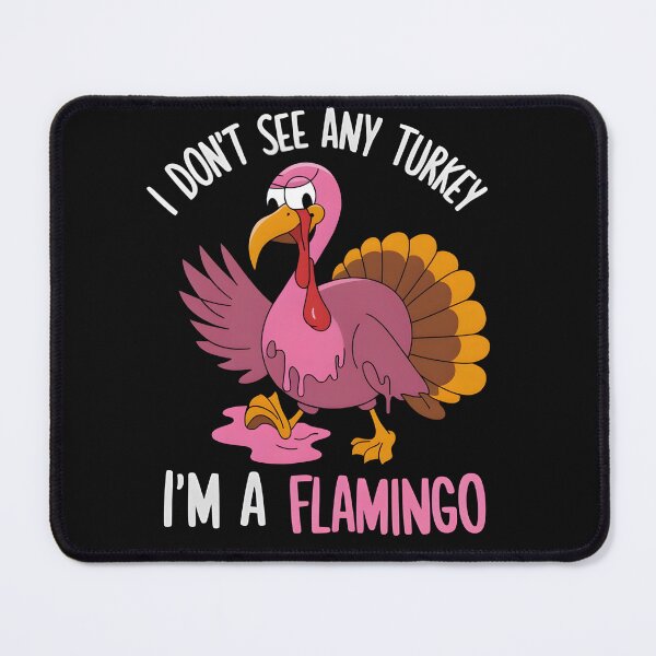 Item preview, Funny I Don't See Any Turkey I'm Flamingo designed and sold by PupnkittyMania ⭐⭐⭐⭐⭐.