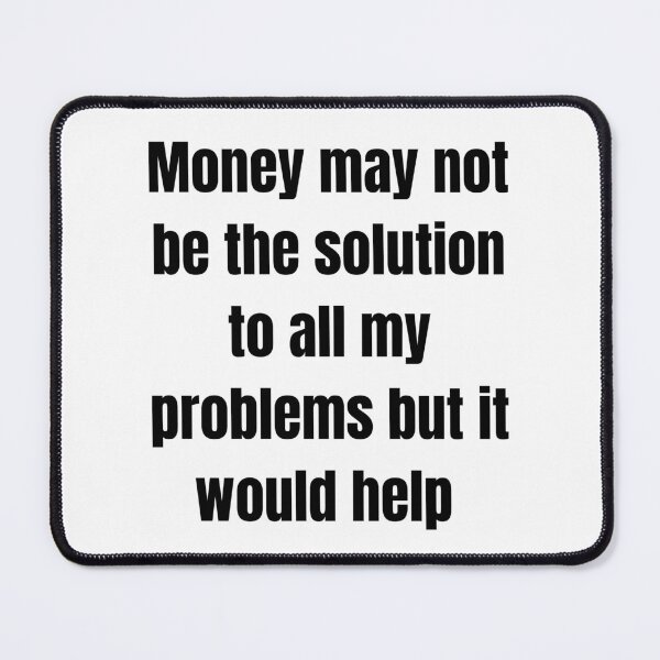 Artikelvorschau, Geld ist vielleicht nicht die Lösung für alle meine Probleme, aber es würde helfen entworfen und verkauft von Tri-point12.