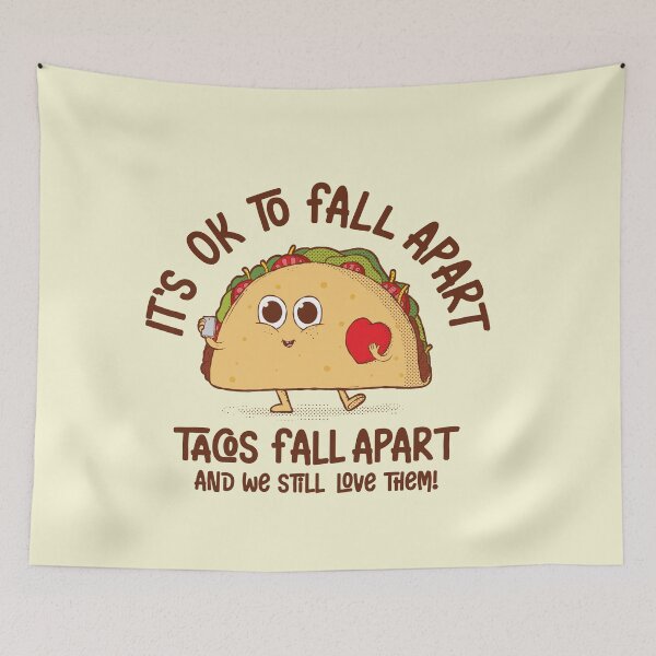 Item preview, It's OK to fall apart. Tacos fall apart and we still love them designed and sold by messy-nessie.