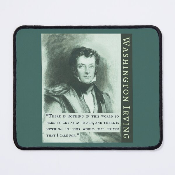 Item preview, Washington Irving: “There is nothing in this world so hard to get at as truth, and there is nothing in this world but truth that I care for.” designed and sold by artbleed.