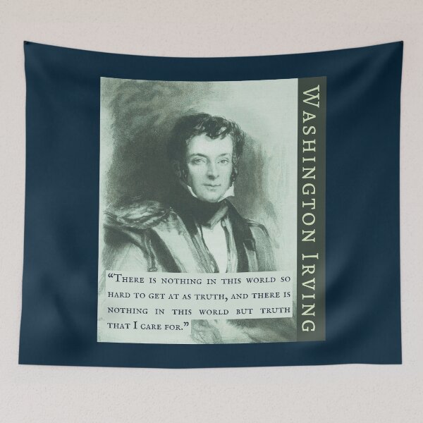 Item preview, Washington Irving: “There is nothing in this world so hard to get at as truth, and there is nothing in this world but truth that I care for.” designed and sold by artbleed.