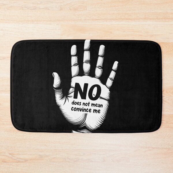 Item preview, No Does Not Mean Convince Me – Bold Consent Awareness designed and sold by niamin.