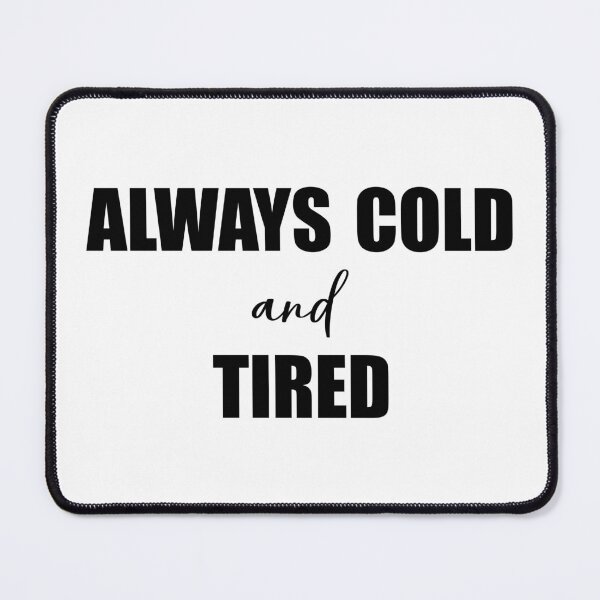Item preview, I'm Always Cold And Tired Funny Freezing Fall Winter designed and sold by Slassyat.