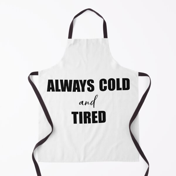 Item preview, I'm Always Cold And Tired Funny Freezing Fall Winter designed and sold by Slassyat.