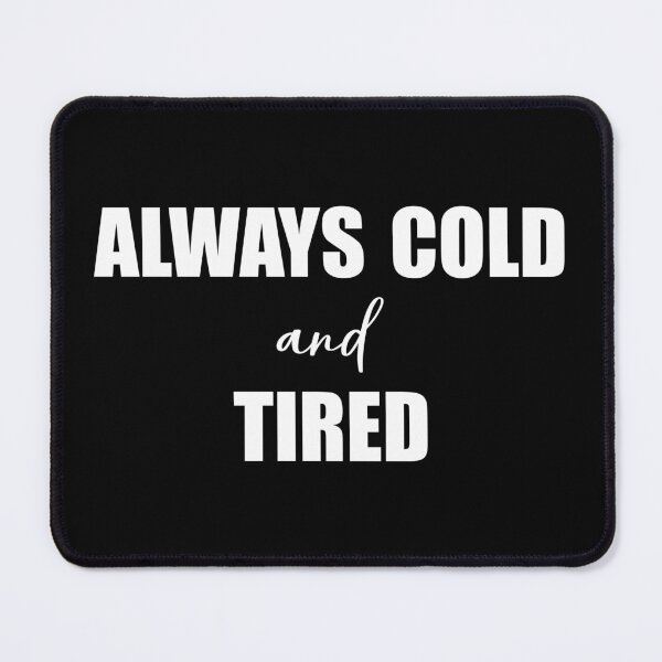 Item preview, I'm Always Cold And Tired Funny Freezing Fall Winter designed and sold by Slassyat.