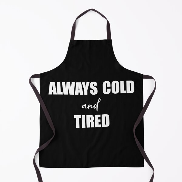 Item preview, I'm Always Cold And Tired Funny Freezing Fall Winter designed and sold by Slassyat.