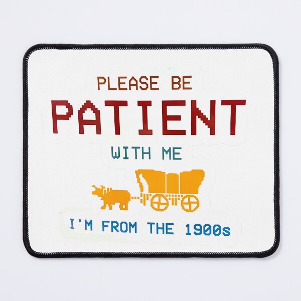 Item preview, Please be patient with me im from the 1900s designed and sold by Big Donuts ⭐⭐⭐⭐⭐.