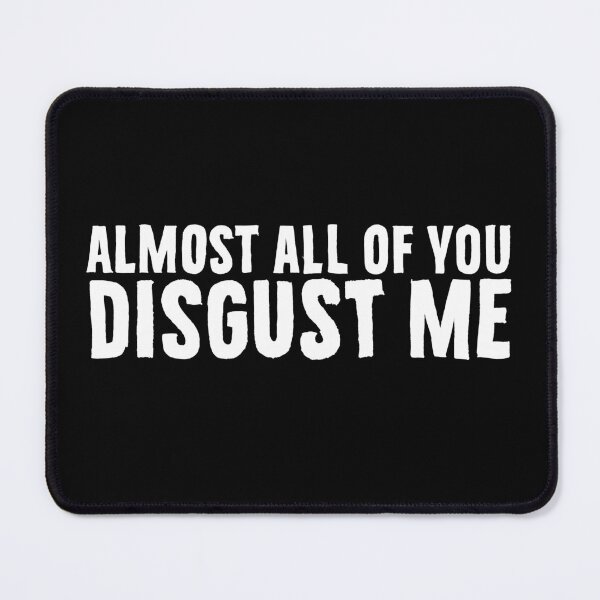 Item preview, Almost all of you disgust me designed and sold by PAINTMONKEYS.