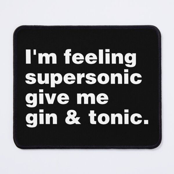 Item preview, I'm feeling supersonic give me gin and tonic designed and sold by PAINTMONKEYS.