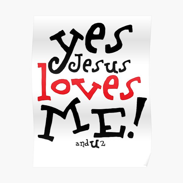 Yes Jesus Loves Me, and U 2 Poster