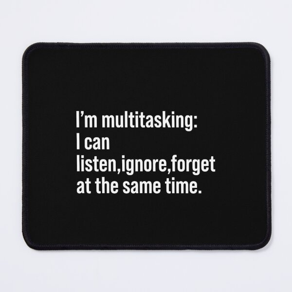 Item preview, "I'm multitasking, I can listen, ignore, forget at the same time designed and sold by DigitAIShop.