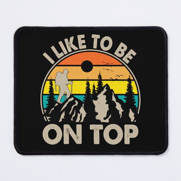 Item preview, I Like To Be On Top Hiking Climb Mountains Hiker designed and sold by Rahjihan.