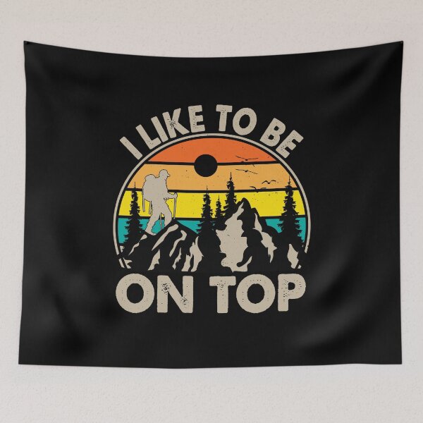 Item preview, I Like To Be On Top Hiking Climb Mountains Hiker designed and sold by Rahjihan.