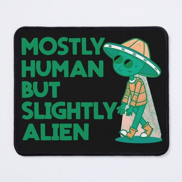 Item preview, Mostly Human But Slightly Alien: Embrace Your Inner Extraterrestrial designed and sold by elynne9.