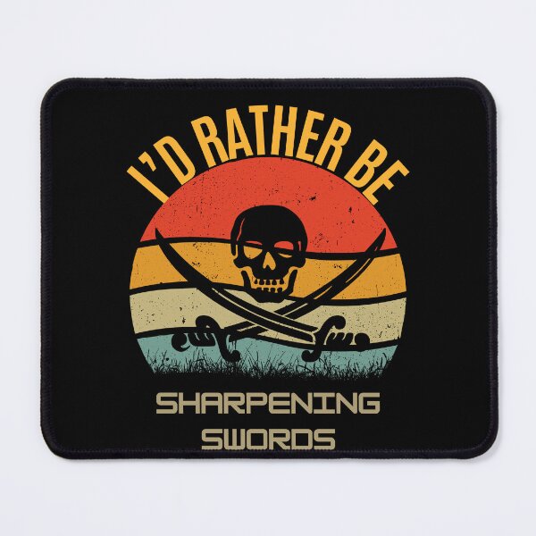 Item preview, I'S RATHER BE SHARPENING SWORDS designed and sold by SellingStuff91.
