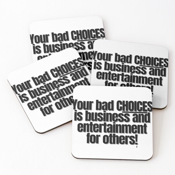 Item preview, Your bad CHOICES is business and entertainment for others! designed and sold by Finds.