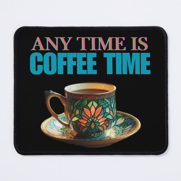 Item preview, Any Time is Coffee Time designed and sold by Vast-Designs.