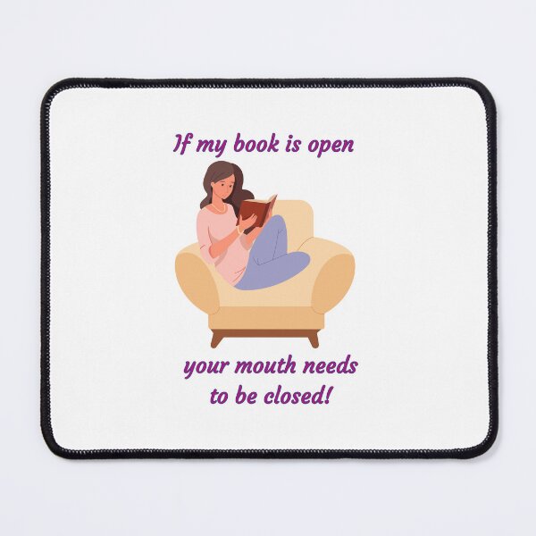 Item preview, If my book is open, your mouth needs to be closed! - Funny book quote designs designed and sold by Happier-Futures.