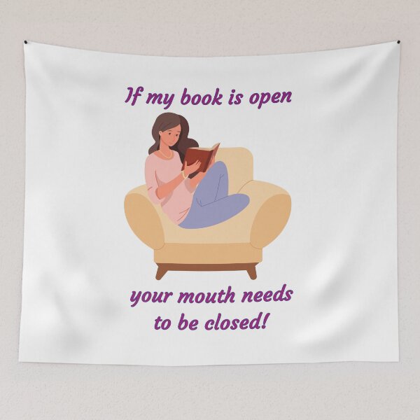 Item preview, If my book is open, your mouth needs to be closed! - Funny book quote designs designed and sold by Happier-Futures.