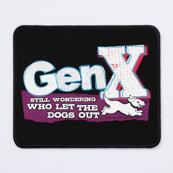 Item preview, GenX - Still wondering who let the dogs out designed and sold by MEWSnSWAG.