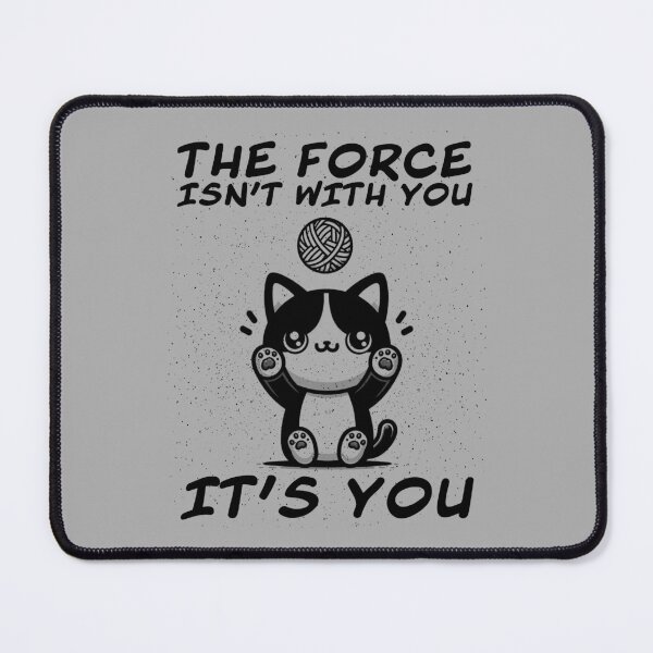Item preview, The force isn't with you, it's you, cat designed and sold by PAINTMONKEYS.
