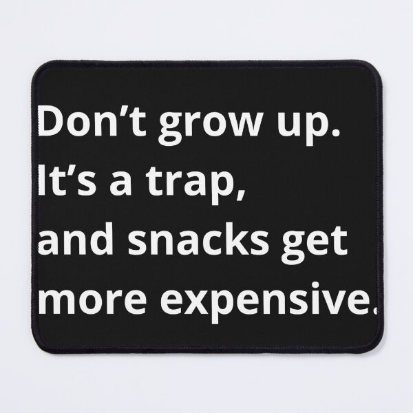 Item preview, Don’t grow up. It’s a trap, and snacks get more expensive. designed and sold by RainbowProjects.