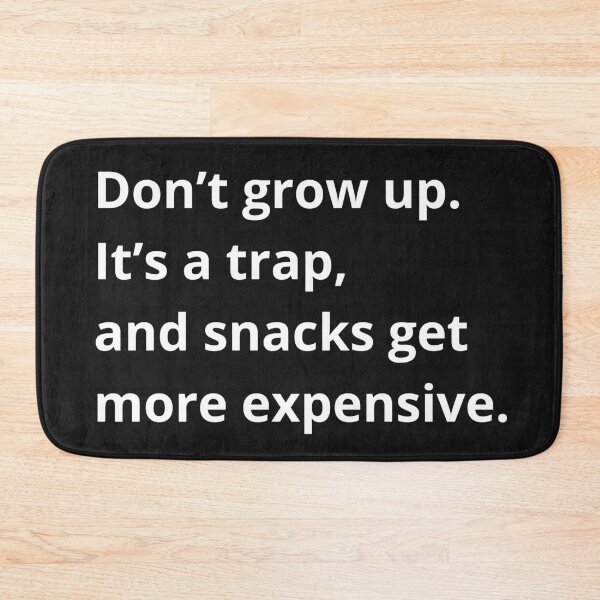 Item preview, Don’t grow up. It’s a trap, and snacks get more expensive. designed and sold by RainbowProjects.
