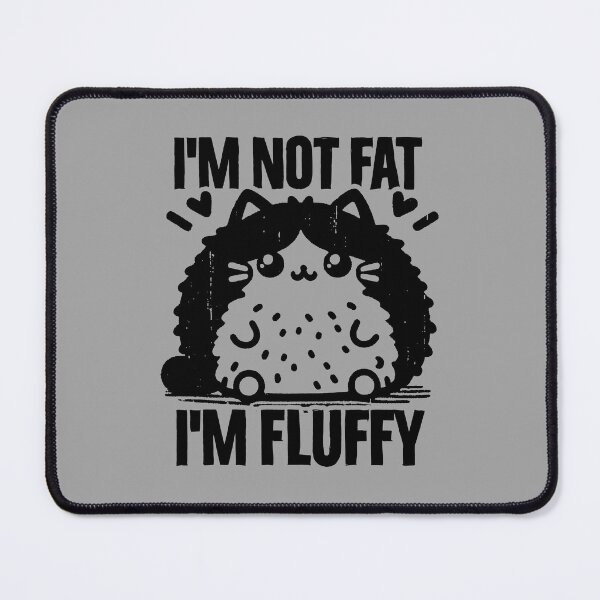Item preview, i'm not fat, i'm fluffy designed and sold by PAINTMONKEYS.