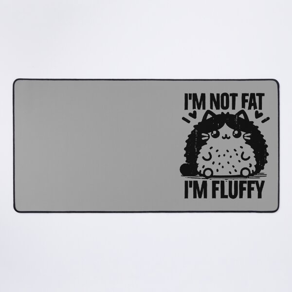 Item preview, i'm not fat, i'm fluffy designed and sold by PAINTMONKEYS.