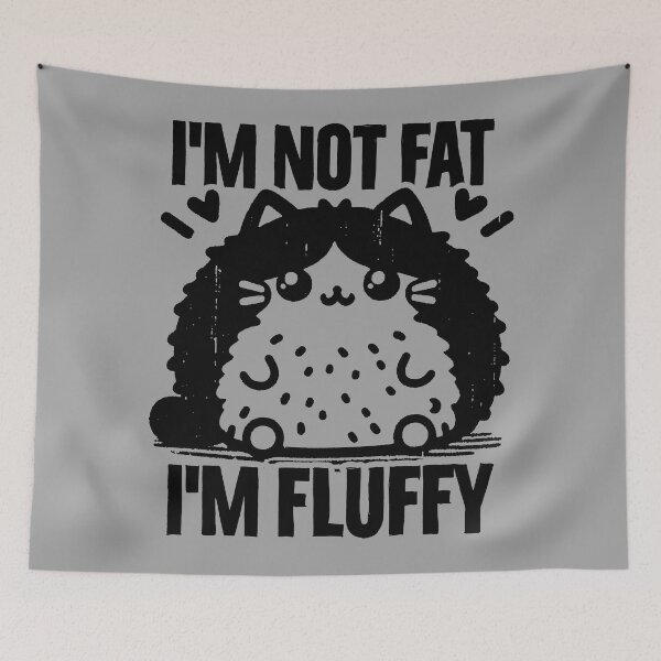 Item preview, i'm not fat, i'm fluffy designed and sold by PAINTMONKEYS.