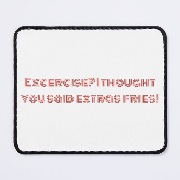 Item preview, Excersice? I thought you said extra fries! designed and sold by drowndeep.