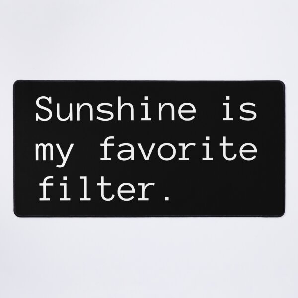 Item preview, Sunshine is My Favorite Filter designed and sold by Binsagar.