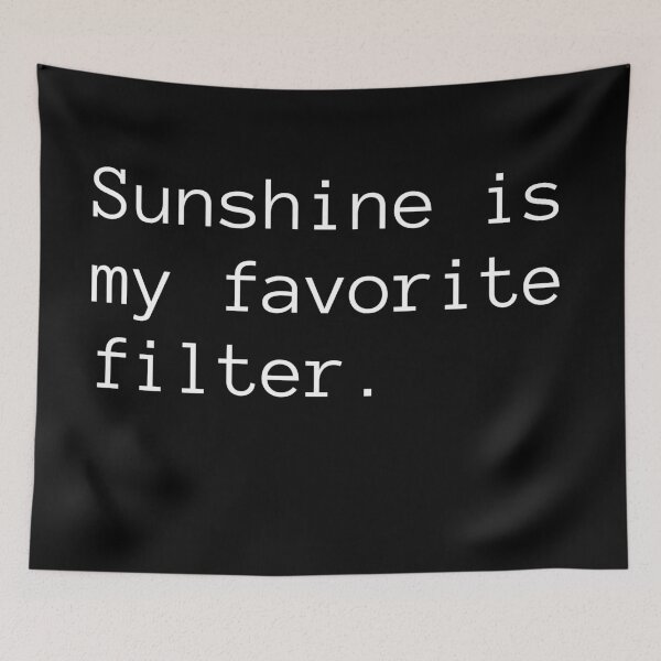 Item preview, Sunshine is My Favorite Filter designed and sold by Binsagar.