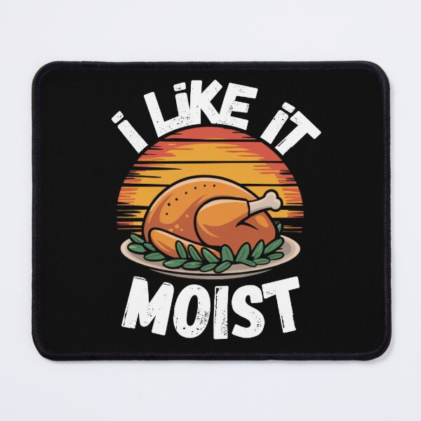 Item preview, I Like It Moist Roasted Turkey Thanksgiving designed and sold by Promoc.