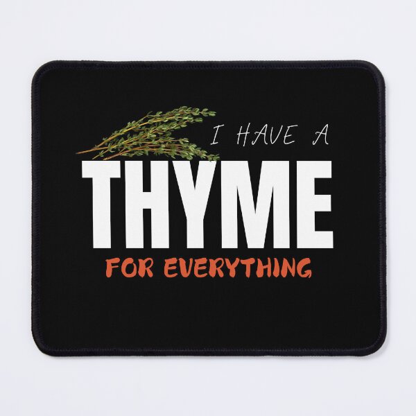 Item preview, I HAVE A THYME FOR EVERYTHING designed and sold by HoneyBlizz.