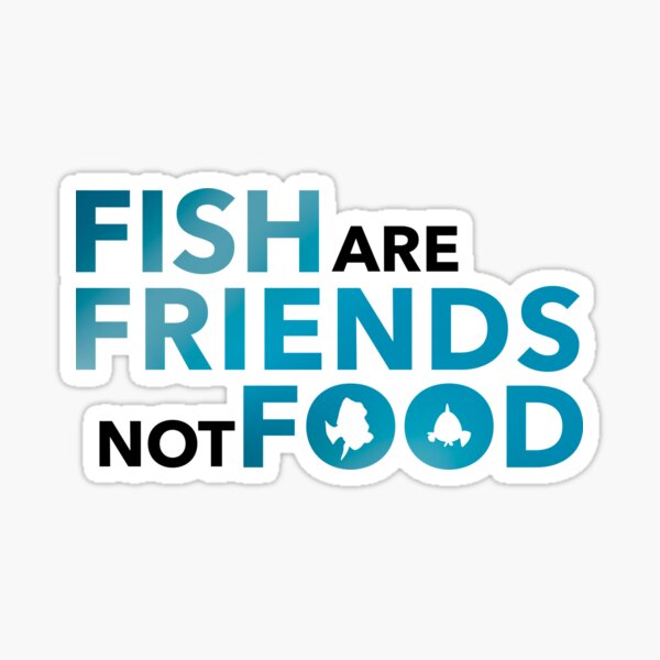 Fish are Friends not Food Sticker