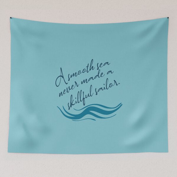 Item preview, A Smooth Sea Never Made a Skillful Sailor designed and sold by quiggleton.