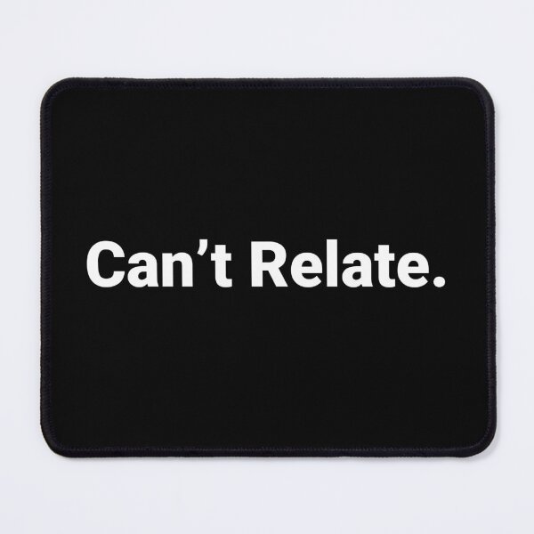 Item preview, Can’t Relate. designed and sold by Text-based T-Shirts and Gifts.
