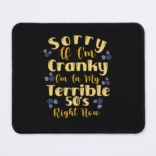 Item preview, Sorry If I'm Cranky, I'm In My Terrible 50s designed and sold by AlienOccupation.