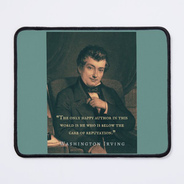 Item preview, Washington Irving quote: The only happy author in this world is he who is below the care of reputation. designed and sold by artbleed.