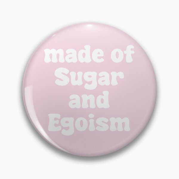 Item preview, Made of Sugar and Egoism designed and sold by Thingzzz.