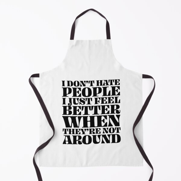 Item preview, I don't hate people, I just feel better when they're not around designed and sold by PAINTMONKEYS.