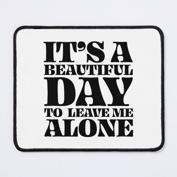 Item preview, It's a beautiful day to leave me alone designed and sold by PAINTMONKEYS.
