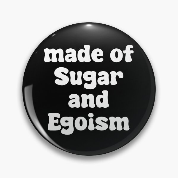 Item preview, Made of Sugar and Egoism designed and sold by Thingzzz.