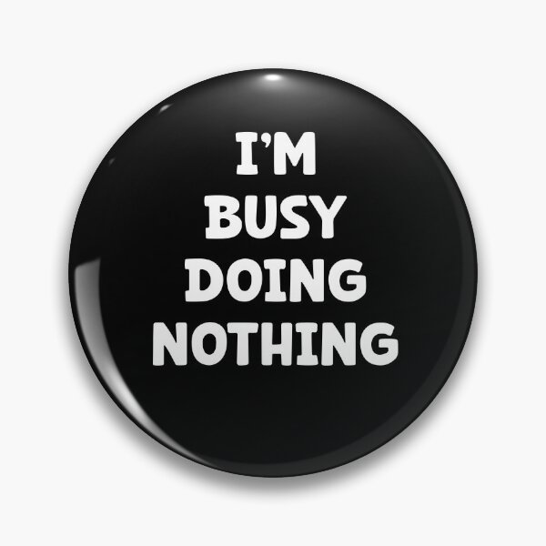 Item preview, I'm busy doing nothing, really enjoy doing nothing designed and sold by Dot1001.