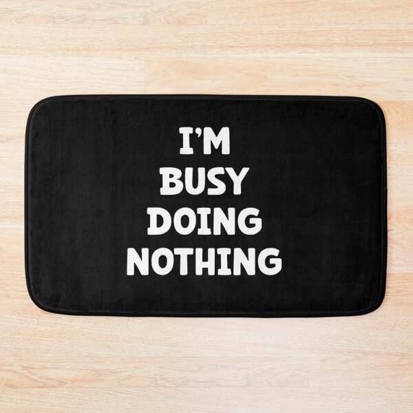 Item preview, I'm busy doing nothing, really enjoy doing nothing designed and sold by Dot1001.