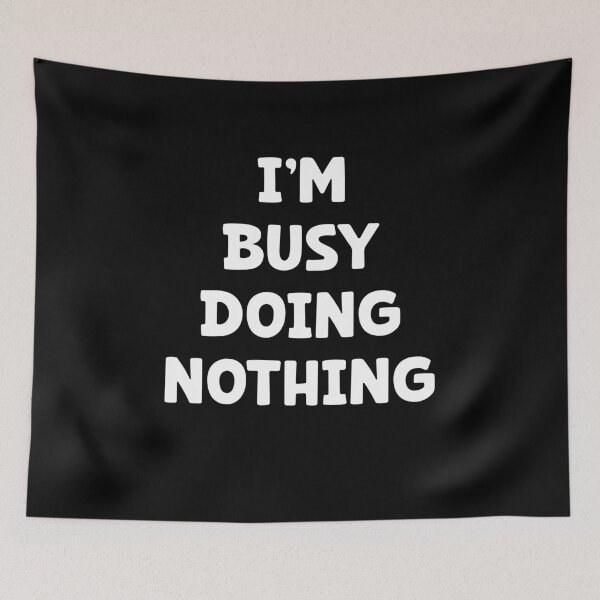 Item preview, I'm busy doing nothing, really enjoy doing nothing designed and sold by Dot1001.