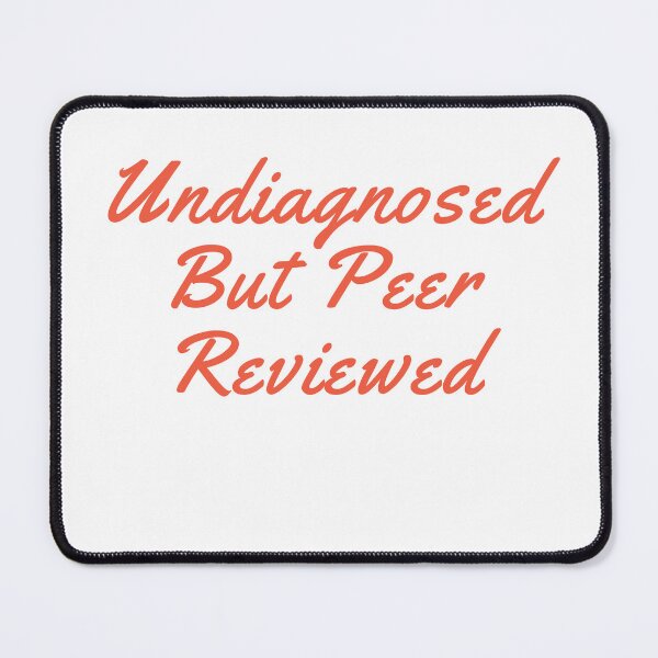 Item preview, Undiagnosed But Peer Reviewed designed and sold by ladylalitafanta.