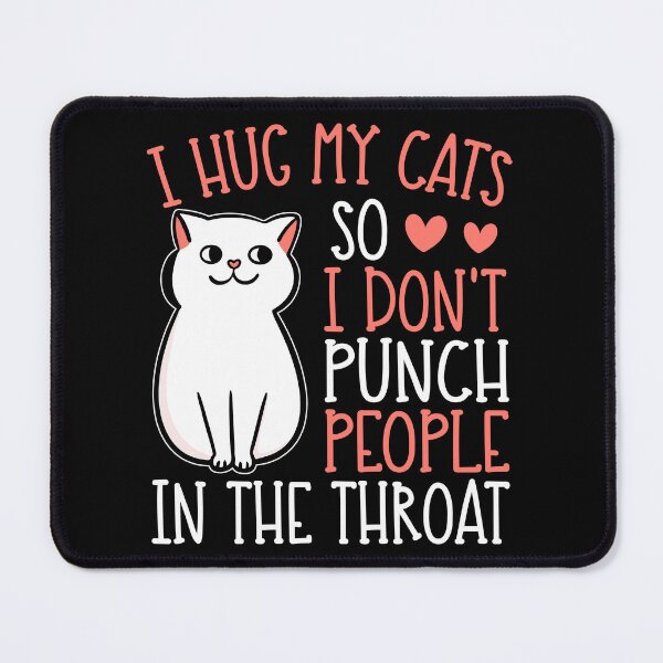 Item preview, I Hug My Cats So I Don't Punch People In The Throat designed and sold by Rahjihan.